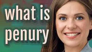 Penury | meaning of Penury