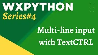 wxPython Tutorial 4: TextCtrl Widget | Multi-line Input