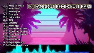 DJ dangdut remix full bass 🎵DJ mimpi terindah DJ kupu-kupu DJ kehilangan DJ gala-gala DJ iming-iming