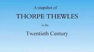 A Snapshot of Thorpe Thewles in the Twentieth Century