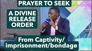 PRAYER TO SEEK DIVINE RELEASE ORDER FROM CAPTIVITY,BONDAGE AND IMPRISONMENT /APOSTLE JAMES KAWALYA
