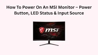 How To Power On An MSI Monitor &ndash; Power Button, LED Status & Input Source
