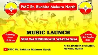 PMC MUSIC LAUNCH (LIVE MASS AT ST BAKHITA MUKURU NORTH.)