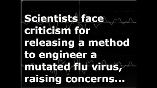 Scientists under fire for publishing recipe for a deadly flu virus, prompting fears of replications.