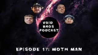 Void Bros Podcast Episode 17: Moth Man