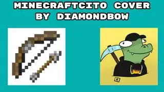 MINECRAFTCITO (Minecraft Parody) by ReptileLegit COVER by DiamondBow