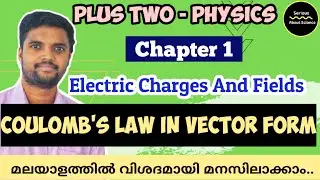 Coulomb's law in Vector Form Malayalam | Electric Charges and Fields || Chapter 1| Class 12 Physics