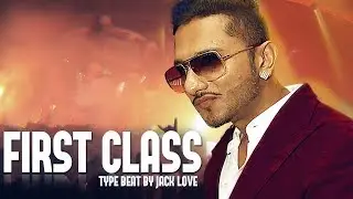 [ BEAT ] First Class - Yo Yo Honey singh - Type Beat - 2018