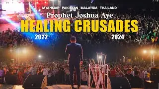 PROPHET JOSHUA AYE - Healing Crusades | Myanmar 🇲🇲 | Pakistan🇵🇰| Malaysia🇲🇾 | Thailand🇹🇭 2022-2024
