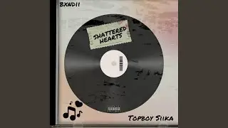 Shattered Hearts (feat. Topboy Siika)
