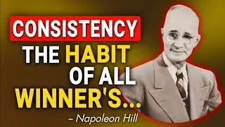 Force Consistency Into Your Life, Success Will Follow | Napoleon Hill