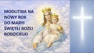 Modlitwa na Nowy Rok do Maryi  Świętej Bożej Rodzicielki