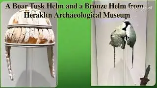 A Boar Tusk Helmet and a Bronze Helmet from Heraklion Archaeological Museum, Crete