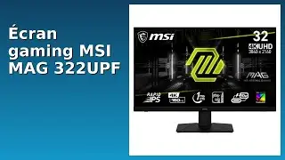 AVIS (2025) : &Eacute;cran gaming MSI MAG 322UPF. D&Eacute;TAILS ESSENTIELS