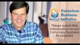 Steve Farrell - Humanity's Team new Conscious Business Initiative is the next Revolution