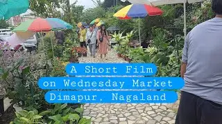 Dimapur Wednesday Market - A Short Film