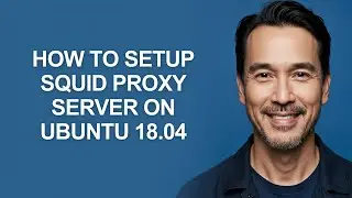How to Setup Squid Proxy Server on Ubuntu 18.04 - KevinHowTo