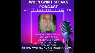 Eps 62 Spring 2024 & Messages from Spirit by the zodiac sign