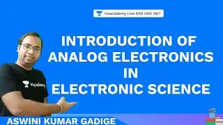 Introduction of Analog Electronics - UGC NET Electronic Science | Aswini | NTA UGC NET | Unacademy L