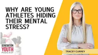 Why Are Young Athletes Hiding Their Mental Stress? With Tracey Currey