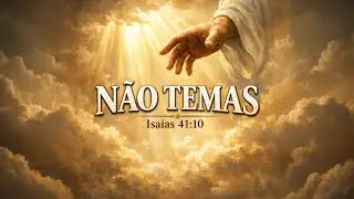 NÃO TEMAS! | Eu Sou Contigo, Diz o Senhor | Louvor Poderoso – Isaías 41:10