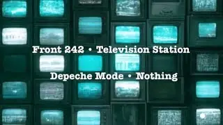 Front 242 &bull; Television Station &bull; Depeche Mode &bull; Nothing &bull; State Controlled Media Mixx