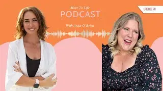 Anna O'Brien - Confidence Queen - More to Life podcast - Full Episode #70