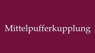 How to Pronounce ''Mittelpufferkupplung'' (Center buffer coupling) Correctly in German