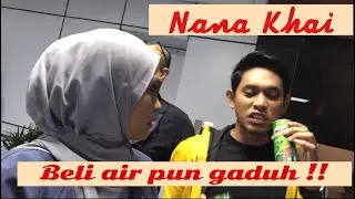 Nana Khai beli air pun nak bergaduh ke
