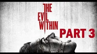 The Evil Within - Part 3