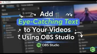 Add Eye-Catching Text to Your Videos Using OBS Studio