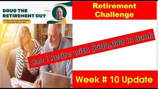 Retirement Challenge Can We Retire with $500,000 Weeks # 10