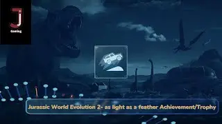 Jurassic World Evolution 2 as light as a feather Achievement/Trophy