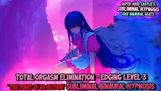 Total Orgasm Elimination Edging Level 3 The Point of No Return Subliminal Binaural Hypnosis