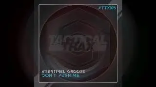 SENTINEL GROOVE - DON'T PUSH ME  (out on 19-06-2020 Tactical Trax)