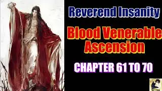 Reverend Insanity Blood Venerable Ascension Chapter 61 to 70