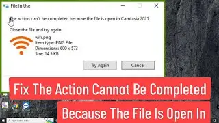 [FIXED] - Windows 11/10 The Action Cannot Be Completed Because The File Is Open In Another Program