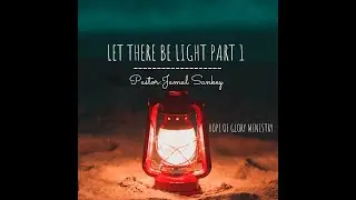 Pastor Jamal Sankey - Let There Be Light pt.1