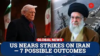 US Nears Military Action on Iran &mdash; 7 Scenarios That Could Unfold