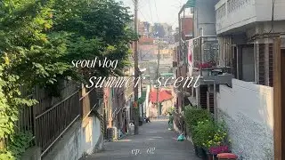 seoul vlog, hương mùa hè, tập. 02