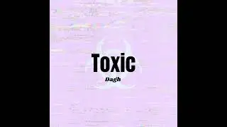 DAGH - Toxic.