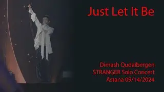 Dimash Qudaibergen - Just Let It Be, Stranger Astana solo concert, 09/14/2024 [FANCAM]