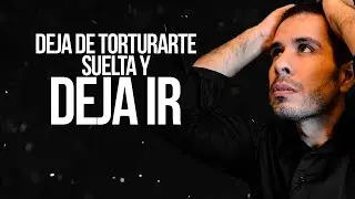 DEJA DE TORTURARTE, SUELTA Y DEJA IR A QUIEN NO TE AMA