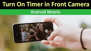 How to Turn On Timer in Front Camera Android Mobile?