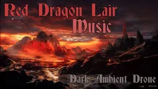 Red Dragon Lair Music | Dark Ambient Drone for D&D | Roleplaying Music