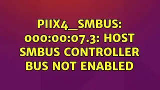 Piix4_SMBus: 000:00:07.3: Шина контроллера SMBus хоста не включена (3 решения!!)