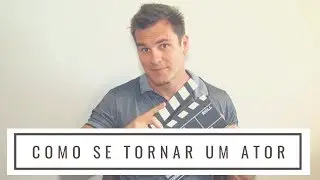 Como se tornar um ator