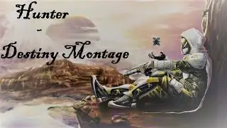 Hunter - A Destiny Montage