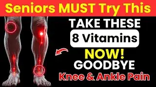 SENIORS: GOODBYE Knee & Ankle Pain! 8 Vitamins That Rebuild Your Leg Joints Naturally!