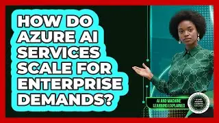 How Do Azure AI Services Scale For Enterprise Demands? - AI and Machine Learning Explained